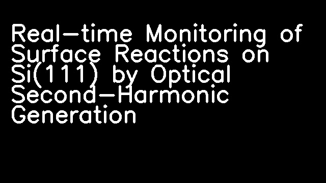 Real-time Monitoring of Surface Reactions on Si(111) by Optical Second-Harmonic Generation