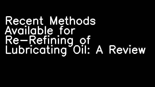 Recent Methods Available for Re-Refining of Lubricating Oil: A Review