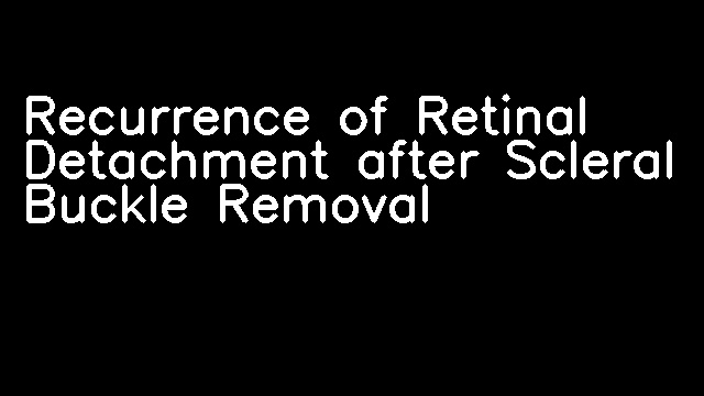 Recurrence of Retinal Detachment after Scleral Buckle Removal