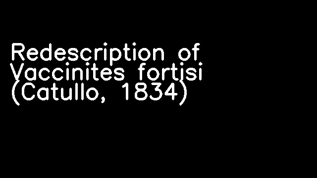 Redescription of Vaccinites fortisi (Catullo, 1834)