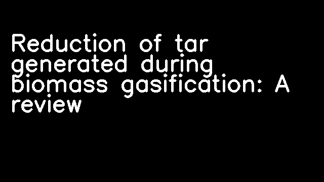 Reduction of tar generated during biomass gasification: A review