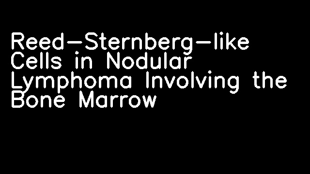 Reed-Sternberg-like Cells in Nodular Lymphoma Involving the Bone Marrow