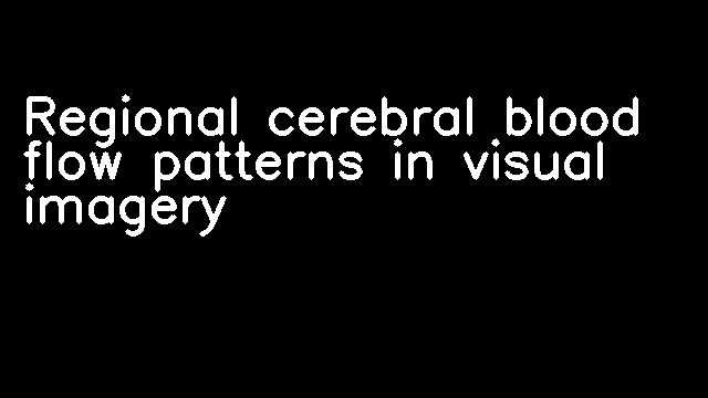 Regional cerebral blood flow patterns in visual imagery