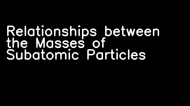 Relationships between the Masses of Subatomic Particles