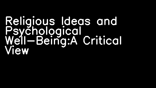 Religious Ideas and Psychological Well-Being:A Critical View