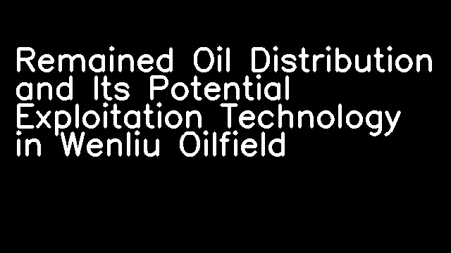 Remained Oil Distribution and Its Potential Exploitation Technology in Wenliu Oilfield