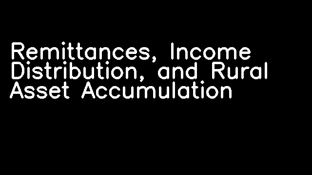 Remittances, Income Distribution, and Rural Asset Accumulation