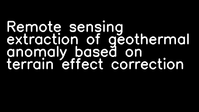 Remote sensing extraction of geothermal anomaly based on terrain effect correction