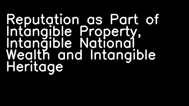 Reputation as Part of Intangible Property, Intangible National Wealth and Intangible Heritage