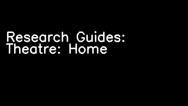 Research Guides: Theatre: Home