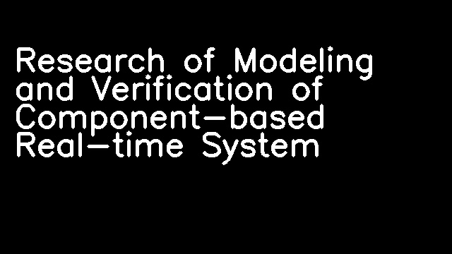 Research of Modeling and Verification of Component-based Real-time System