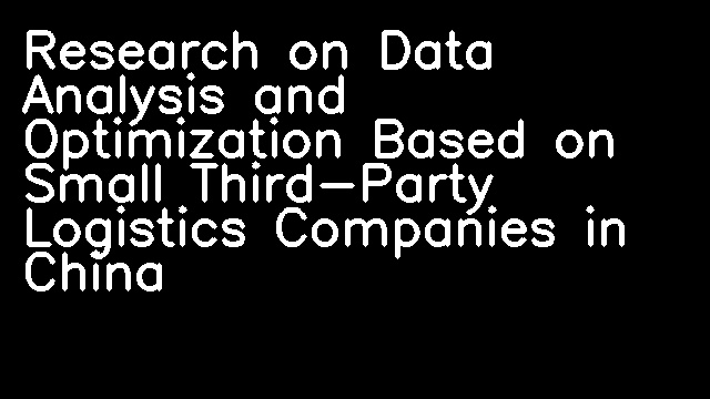 Research on Data Analysis and Optimization Based on Small Third-Party Logistics Companies in China