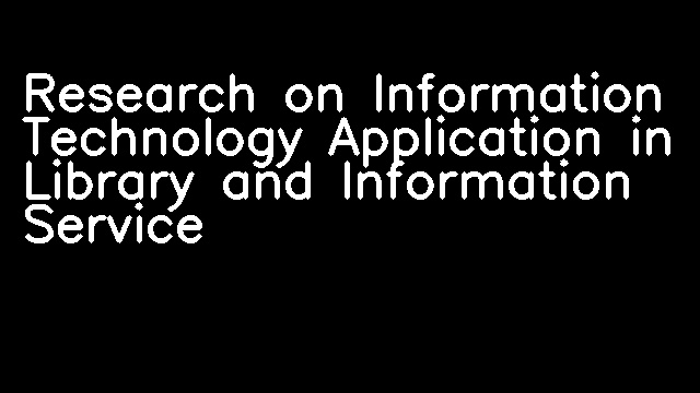 Research on Information Technology Application in Library and Information Service