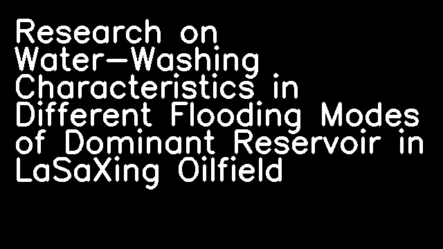 Research on Water-Washing Characteristics in Different Flooding Modes of Dominant Reservoir in LaSaXing Oilfield