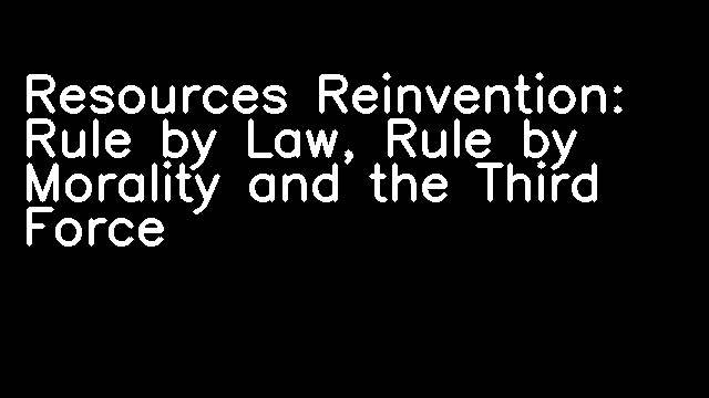 Resources Reinvention: Rule by Law, Rule by Morality and the Third Force