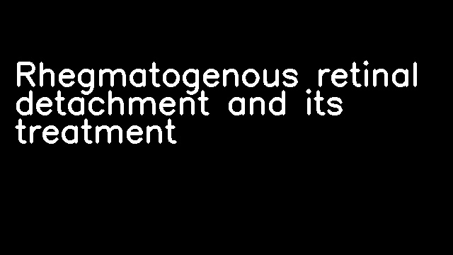 Rhegmatogenous retinal detachment and its treatment