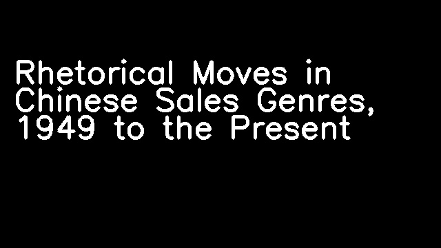 Rhetorical Moves in Chinese Sales Genres, 1949 to the Present