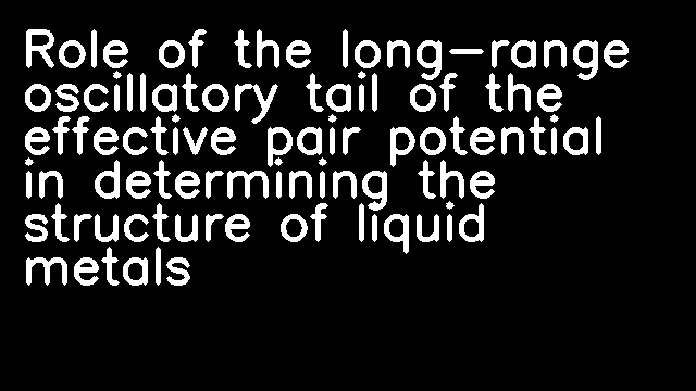 Role of the long-range oscillatory tail of the effective pair potential in determining the structure of liquid metals