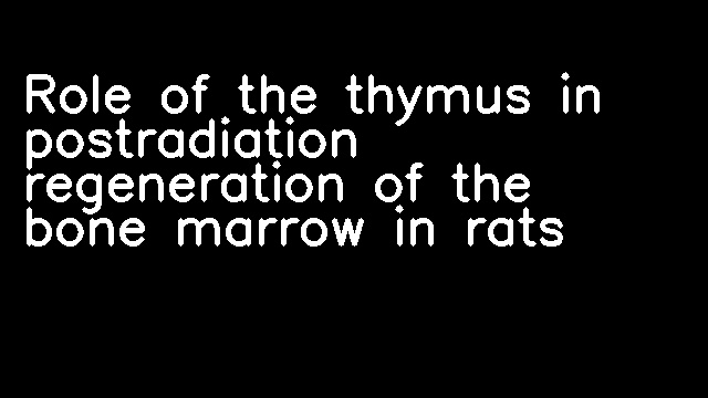 Role of the thymus in postradiation regeneration of the bone marrow in rats