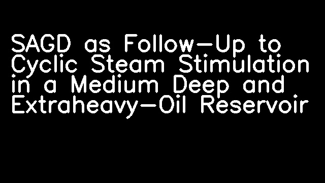 SAGD as Follow-Up to Cyclic Steam Stimulation in a Medium Deep and Extraheavy-Oil Reservoir