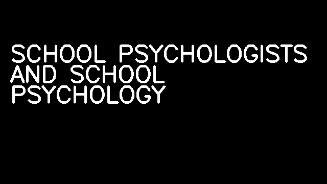 SCHOOL PSYCHOLOGISTS AND SCHOOL PSYCHOLOGY