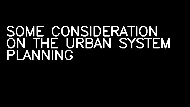 SOME CONSIDERATION ON THE URBAN SYSTEM PLANNING