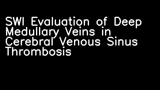 SWI Evaluation of Deep Medullary Veins in Cerebral Venous Sinus Thrombosis