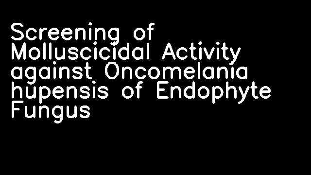 Screening of Molluscicidal Activity against Oncomelania hupensis of Endophyte Fungus