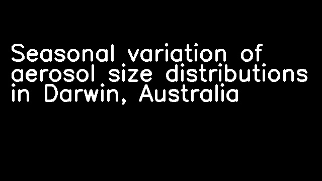 Seasonal variation of aerosol size distributions in Darwin, Australia