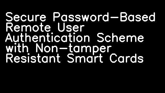 Secure Password-Based Remote User Authentication Scheme with Non-tamper Resistant Smart Cards