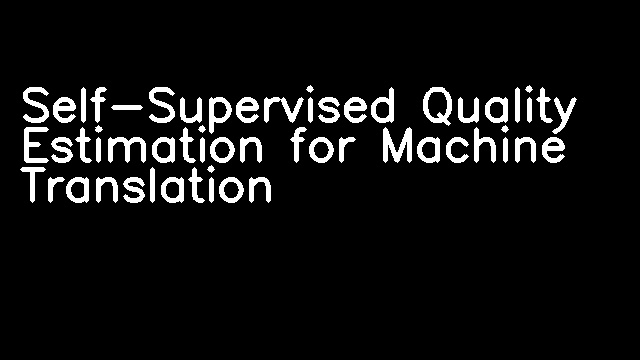 Self-Supervised Quality Estimation for Machine Translation