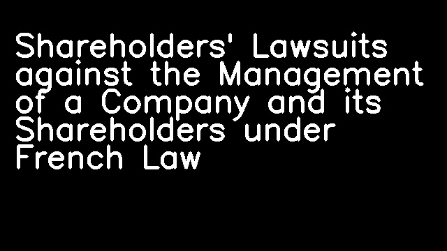 Shareholders' Lawsuits against the Management of a Company and its Shareholders under French Law