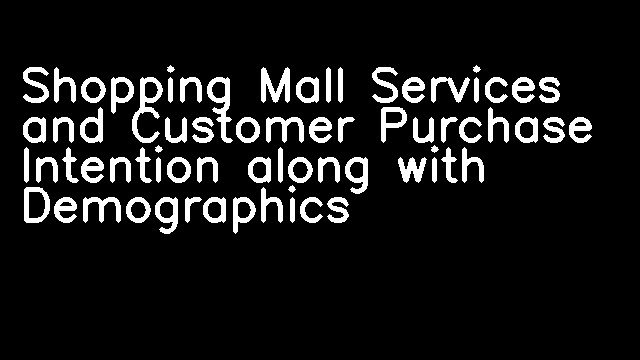 Shopping Mall Services and Customer Purchase Intention along with Demographics