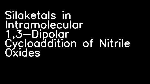 Silaketals in Intramolecular 1,3-Dipolar Cycloaddition of Nitrile Oxides