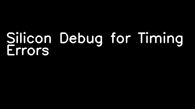 Silicon Debug for Timing Errors