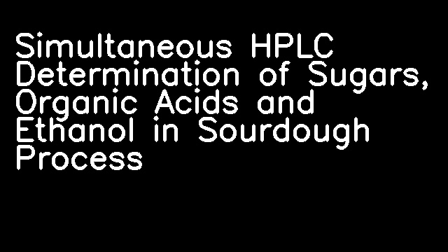 Simultaneous HPLC Determination of Sugars, Organic Acids and Ethanol in Sourdough Process