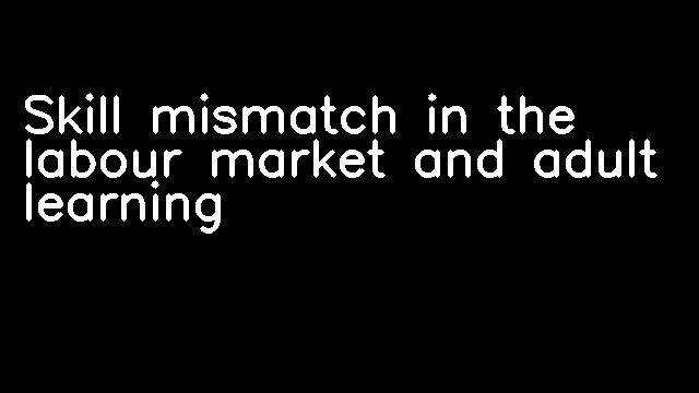 Skill mismatch in the labour market and adult learning