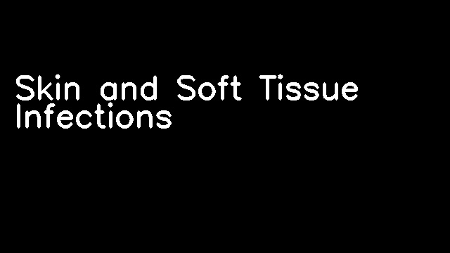 Skin and Soft Tissue Infections