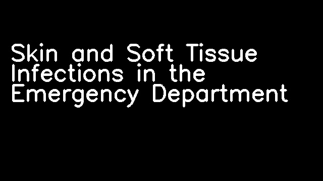 Skin and Soft Tissue Infections in the Emergency Department