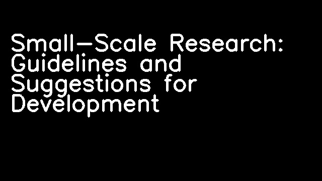 Small-Scale Research: Guidelines and Suggestions for Development