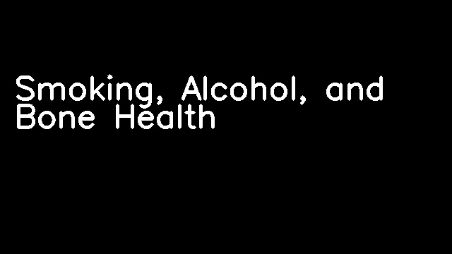 Smoking, Alcohol, and Bone Health