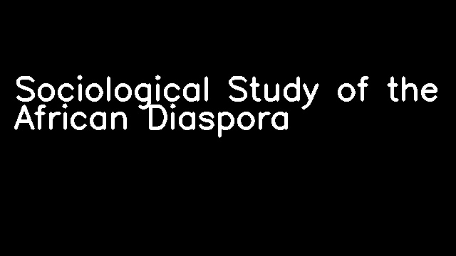 Sociological Study of the African Diaspora