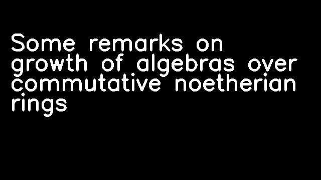 Some remarks on growth of algebras over commutative noetherian rings