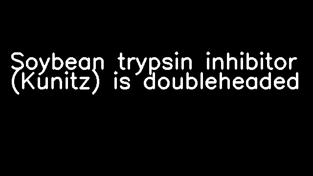 Soybean trypsin inhibitor (Kunitz) is doubleheaded