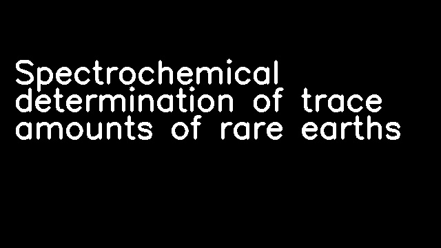 Spectrochemical determination of trace amounts of rare earths