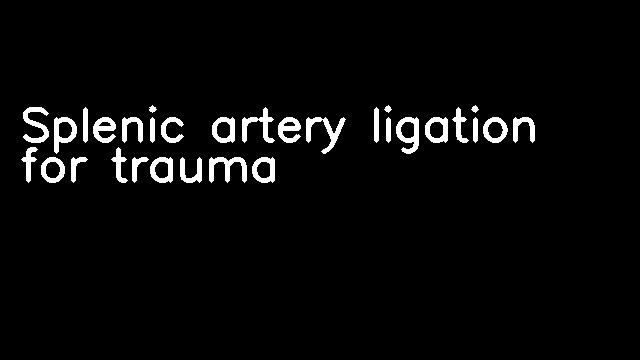 Splenic artery ligation for trauma