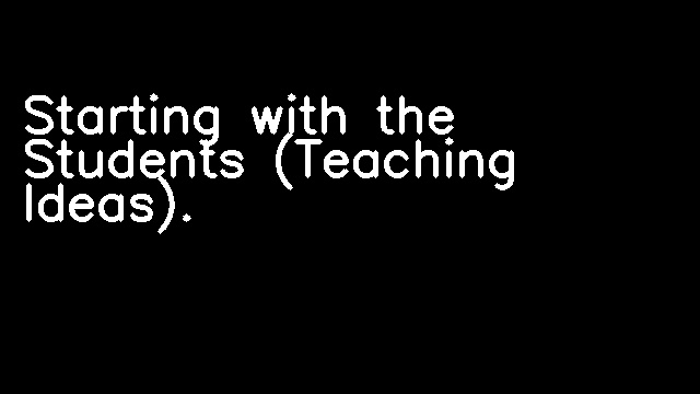 Starting with the Students (Teaching Ideas).