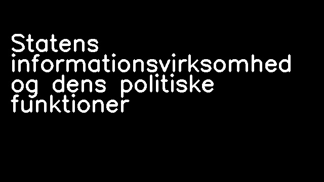 Statens informationsvirksomhed og dens politiske funktioner