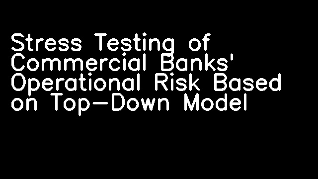 Stress Testing of Commercial Banks' Operational Risk Based on Top-Down Model