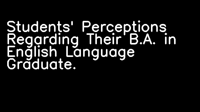 Students' Perceptions Regarding Their B.A. in English Language Graduate.